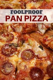 Foolproof Pan Pizza Recipe Recipe Pizza Recipes Recipes Pan Pizza