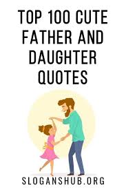 Top 100 Cute Father And Daughter Quotes Sayings Father Daughter Quotes Dad Quotes From Daughter Daughter Quotes
