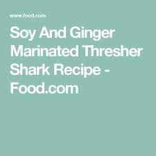 Soy And Ginger Marinated Thresher Shark Recipe - Foodcom Recipe Shark Recipes Fish Recipes Healthy Brown Sugar Recipes