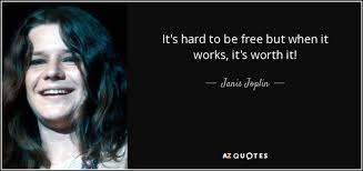 Mercedes benz janis joplin 1970 paroles et traduction de mercedes benz mercedes benz (mercedes benz) oh lord, won't you. Janis Joplin Quote It S Hard To Be Free But When It Works It S