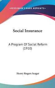The actuary should take the following into consideration when working with social insurance programs Social Insurance A Program Of Social Reform 1910 Seager Henry Rogers 9781436578257 Amazon Com Books