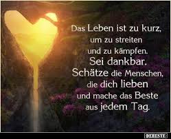 Das Leben Ist Zu Kurz Um Zu Streiten Und Zu Kampfen In 2020 Das Leben Ist Zu Kurz Spruche Furs Herz Nachdenkliche Spruche