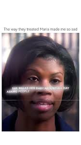 The way they treated Maria made me so sad 😭