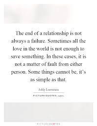 The End Of A Relationship Is Not Always A Failure Sometimes All Picture Quotes
