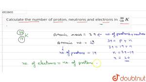 Now we need to use these things to draw electron structures for elements. Calculate The Number Of Proton Neutrons And Electrons In 19 39 K