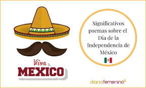 Quien con un verso lírico describe las bondades de la patria que te da abrigo como una madre. Bellos Poemas Del Dia De La Independencia De Mexico Y Su Interpretacion
