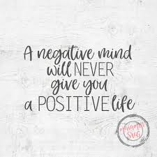 A Negative Mind Will Never Give You A Positive Life Svg Quote Svg Inspirational Quote Svg Sayings Motivatio Results Quotes Positive Quotes Inspirational Quotes