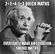 2 2 4 1 3 Quick Maths Everyday I Make An Equation Smoke Maths Serious Albert Einstein Make A Meme