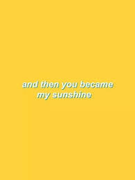 Then You Became My Sunshine Yellow Quotes Color Quotes Words