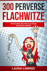 Dezember 2020 by lars · kommentare deaktiviert für meme: Witze 300 Perverse Flachwitze Witzesammlung Fur Alle Die Es Schmutzig Mogen Ebook Liebkes Laura Amazon De Bucher
