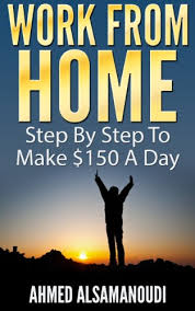 Money like that could change your life. Amazon Com Work From Home Step By Step To Make 150 A Day Ebook Alsamanoudi Ahmed Kindle Store