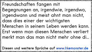 Immer wenn ein kind vor einem smartphone sitzt, stirbt irgendwo auf einem baum ein abenteuer. Freundschaften Fangen Mit Begegnungen An Irgendwie Irgendwo Irgendwann Und Meist Ahnt Man Nicht Das Dieser Einer De Tolle Spruche Und Zitate Auf Www Likemonster De