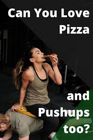 Can You Love Pizza And Pushups Too Love Pizza Hamburger Cookout Healthy Eating Articles