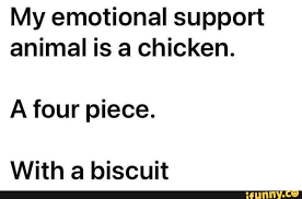 My Emotional Support Animal Is A Chicken A Four Piece With A Biscuit