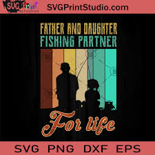 Download Father And Daughter Fishing Partner For Life Svg Happy Father S Day Svg Fishing Svg Eps Dxf Png Cricut File Instant Download Svg Print Studio