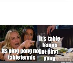 Le tennis de table est une activité de loisir, mais c'est également un sport olympique depuis 1988. Somics Meme It S Table Tennis Not Ping Pong Its Ping Pong Not Table Tennis Comics Meme Arsenal Com