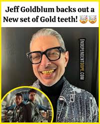 Jeff Goldblum with Gold teeth wasn't