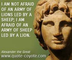 Alexander The Great I Am Not Afraid Of An Army Of Lions Le Alexander The Great Quotes Alexander The Great Army Quotes