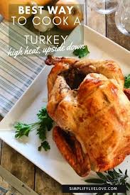 Best Way To Cook A Turkey Upside Down High Heat No Basting In 2020 Cooking Cooking Turkey Turkey
