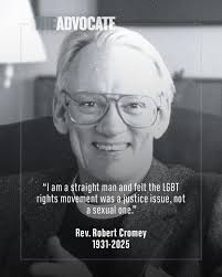 Rev. Robert Cromey, a pre-Stonewall advocate of LGBTQ+ rights who defied  the church by performing wedding ceremonies for same-sex couples in the  1960s, died earlier this month at age 93. “I was