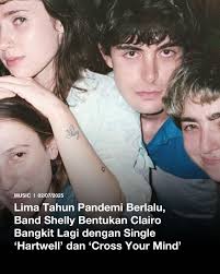 Penyanyi indie pop Clairo mengejutkan penggemarnya dengan pengumuman  kembalinya band Shelly dengan dua single terbaru (30/6). Kali ini, Shelly  merilis dua single baru yakni 'Cross Your Mind' dan 'Hartwell' di bawah  judul