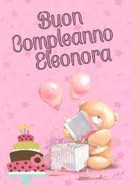 Buon Compleanno Eleonora Buon Compleanno Auguri Di Compleanno Compleanno