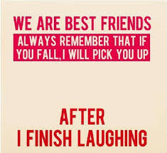 Good friends are hard to find, harder to leave, and impossible to forget. unexpected friendships are the best ones. someone asked me, 'what is your the following quote sums up the bestfriends relationship. Quotes About Best Friends Funny 28 Quotes