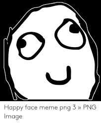 Save and share your meme collection! Meme Creation Happy Meme Face Png