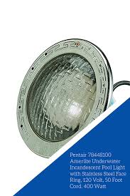 Pentair 78448100 Amerlite Underwater Incandescent Pool Light With Stainless Steel Face Ring 120 Volt 50 Foot