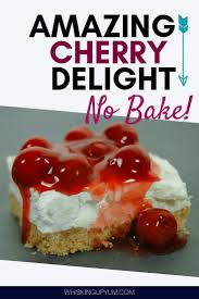 Easy No Bake Cherry Delight Whisking Up Yum Recipe Cherry Delight Dessert Quick Desserts Desserts