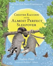 Audrey penn (goodreads author), barbara gibson (illustrator) asin: Chester Raccoon And The Almost Perfect Sleepover By Audrey Penn
