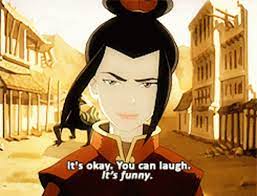 You can laugh it's funny azula