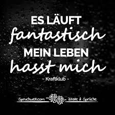 Es Lauft Fantastisch Mein Leben Hasst Mich Zitat Kraftklub Mein Leben
