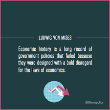 Economic History Is A Long Record Of Government Policies That Failed Because They Were Designed With A Bold Disregard For T Quotable Quotes Quotes Life Changes