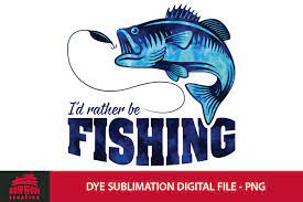 Download I D Rather Be Fishing Dye Sublimation Png 516418 Sublimation Design Bundles