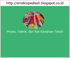 Sebutkan dekorasi tekstil yang dapat digunakan di negara kita. Proses Teknik Dan Alat Kerajinan Tekstil Ensiklopediasli