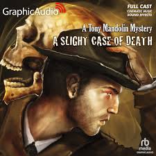 A Tony Mandolin Mystery 1: A Slight Case of Death [Dramatized Adaptation]