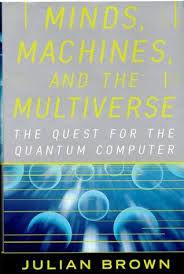 Minds Machines And The Multiverse The Quest For The Quantum Computer By Julian Brown Quantum Computer Mindfulness Paranormal Experience
