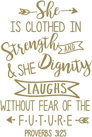 #1 she is clothed… it is clear from advertisements and from seeing the disparity between the square footage devoted to women's garments versus men's that the women of the world concern themselves. Amazon Com 34 X24 She Is Clothed In Strength And Dignity Laughs Without Fear Of The Future Proverbs 31 25 Wall Decal Sticker Color Choices Wall Decal Sticker Art Mural Home Decor Quote Home