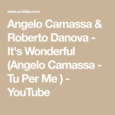 Angelo Camassa Roberto Danova It S Wonderful Lyrics скачать Angelo Camassa Roberto Danova It S Wonderful Angelo Camassa Tu Per Me Youtube In 2020 Music Page Thankful Feelings