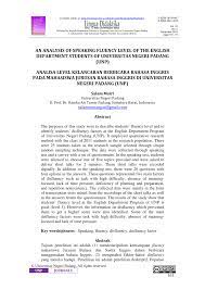 Jurnal bahasa dan sastra paradigma lingua edisi perdana ini memuat enam tulisan dari hasil penelitian para dosen sastra inggris. Pdf An Analysis Of Speaking Fluency Level Of The English Department Students Of Universitas Negeri Padang Unp