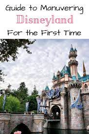 A Guide To Maneuvering California S Disneyland For The First Time Traveling Nine To Fiver California Travel Travel Disney World Tips And Tricks