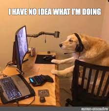 Meme I Have No Idea What I M Doing All Templates Meme Arsenal Com