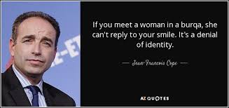 Jean-Francois Cope quote: If you meet a woman in a burqa, she can&#39;t... via Relatably.com