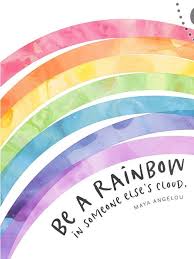 Be A Rainbow In Someone Else S Cloud Maya Angelou Quote Etsy Rainbow Quote My World Quotes Maya Angelou Quotes
