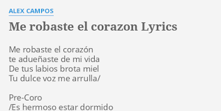Y me gusta estar así Me Robaste El Corazon Lyrics By Alex Campos Me Robaste El Corazon