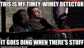 People assume that time is a strict progression of cause to effect, says the 10th doctor in a 2007 episode. This Is My Timey Wimey Detector Classic Doctor Who Timey Wimey Stuff Whovian Rules