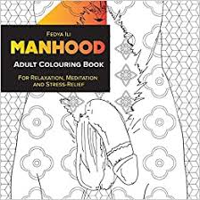 Here is a good example. Amazon Com Manhood Adult Coloring Book For Relaxation Meditation And Stress Relief 9783982186030 Ili Fedya Books