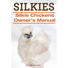 Silkies Silkie Chickens Owners Manual Walmart Com Walmart Com They are broody, and ideal for raising chicks.