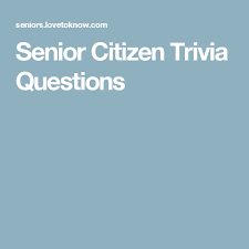 World seniors championship is an . Senior Citizen Trivia Questions Lovetoknow Trivia For Seniors Fun Trivia Questions Trivia Questions